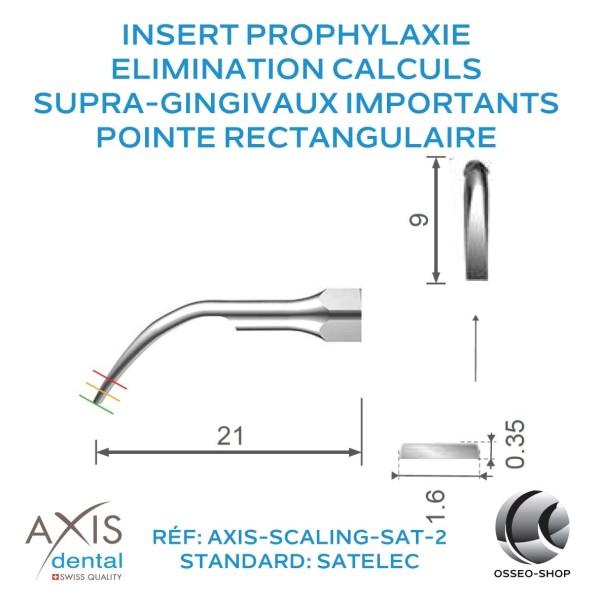 Insert Prophylaxie - Coupe rectangulaire large -Elimination des calculs supra-gingivaux importants.