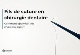 Fils de suture en chirurgie dentaire : comment optimiser vos choix cliniques ?